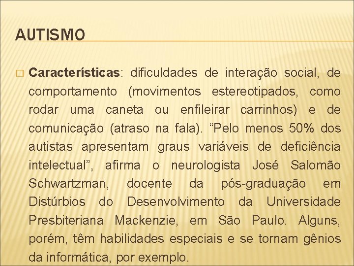 AUTISMO � Características: dificuldades de interação social, de comportamento (movimentos estereotipados, como rodar uma