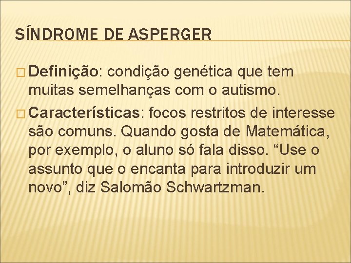 SÍNDROME DE ASPERGER � Definição: condição genética que tem muitas semelhanças com o autismo.