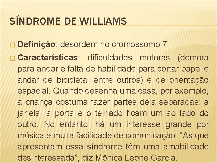 SÍNDROME DE WILLIAMS � Definição: desordem no cromossomo 7. � Características: dificuldades motoras (demora