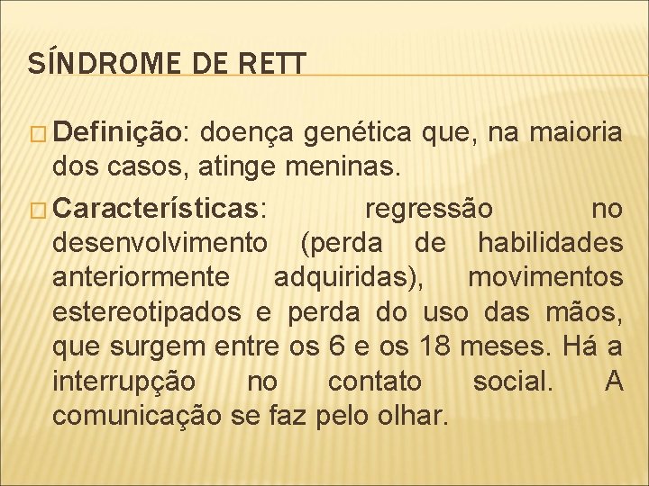 SÍNDROME DE RETT � Definição: doença genética que, na maioria dos casos, atinge meninas.