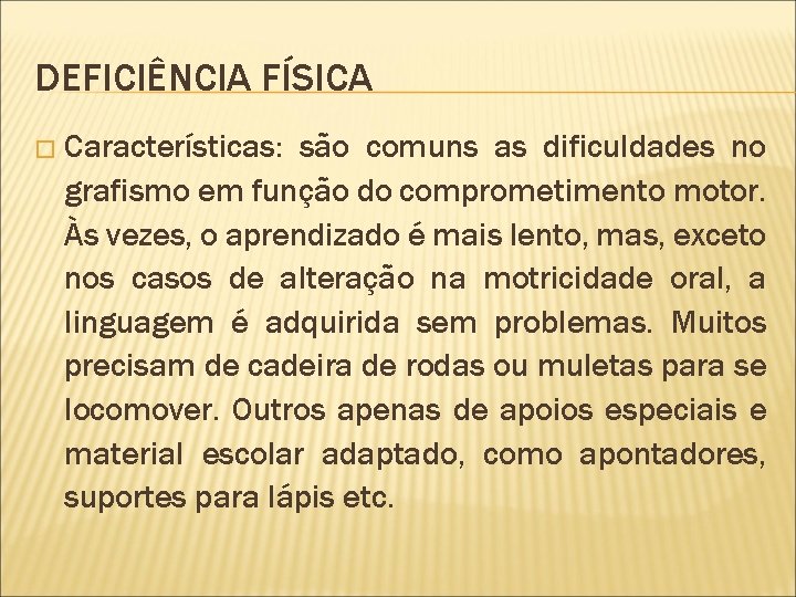 DEFICIÊNCIA FÍSICA � Características: são comuns as dificuldades no grafismo em função do comprometimento