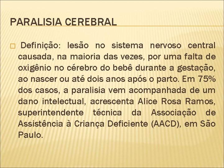 PARALISIA CEREBRAL � Definição: lesão no sistema nervoso central causada, na maioria das vezes,