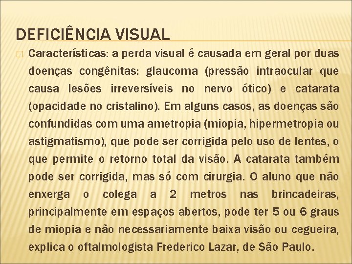 DEFICIÊNCIA VISUAL � Características: a perda visual é causada em geral por duas doenças