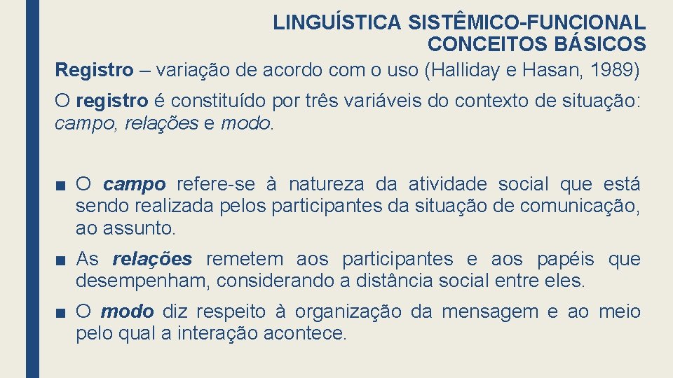 LINGUÍSTICA SISTÊMICO-FUNCIONAL CONCEITOS BÁSICOS Registro – variação de acordo com o uso (Halliday e