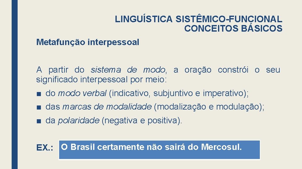 LINGUÍSTICA SISTÊMICO-FUNCIONAL CONCEITOS BÁSICOS Metafunção interpessoal A partir do sistema de modo, a oração