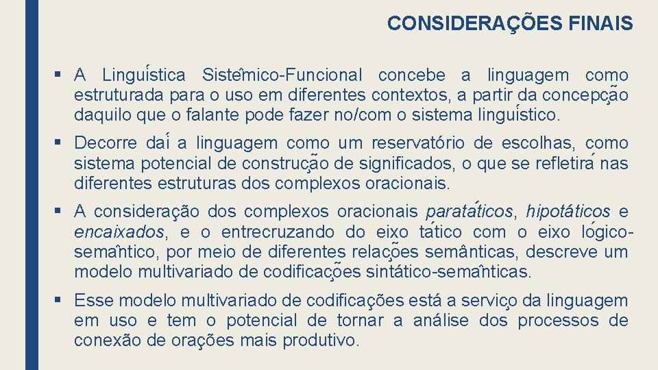 CONSIDERAÇÕES FINAIS § A Lingui stica Siste mico-Funcional concebe a linguagem como estruturada para
