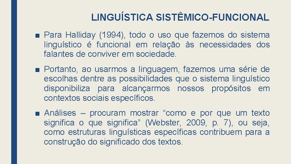 LINGUÍSTICA SISTÊMICO-FUNCIONAL ■ Para Halliday (1994), todo o uso que fazemos do sistema linguístico