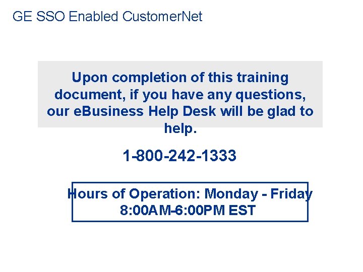 GE SSO Enabled Customer. Net Upon completion of this training document, if you have