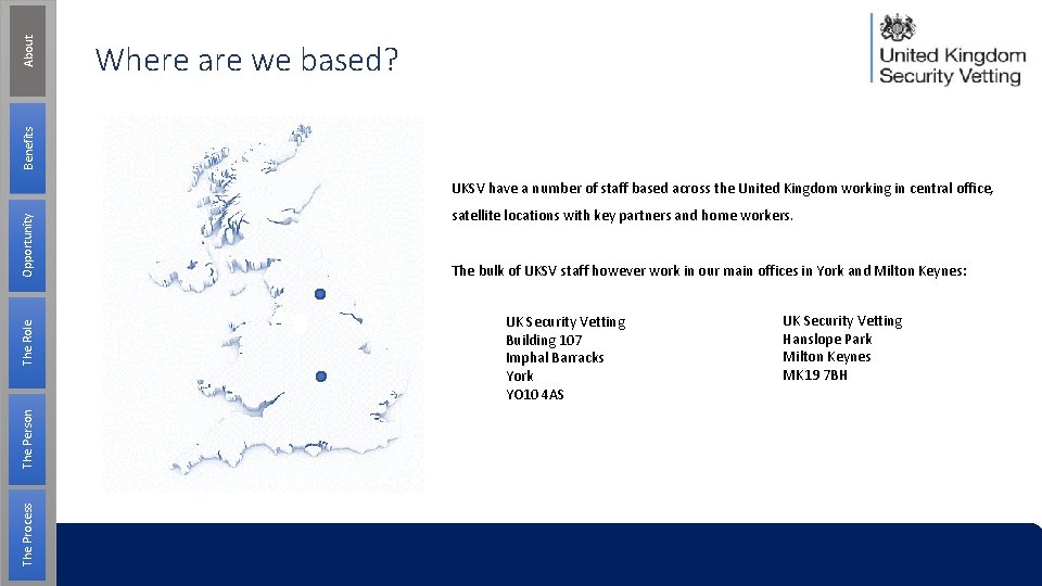 About Benefits Where are we based? The Process The Person The Role Opportunity UKSV About Benefits Where are we based? The Process The Person The Role Opportunity UKSV