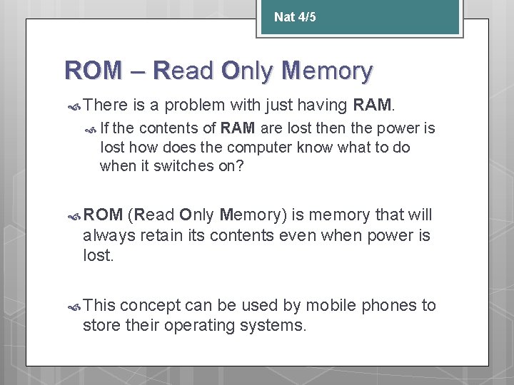 Nat 4/5 ROM – Read Only Memory There is a problem with just having