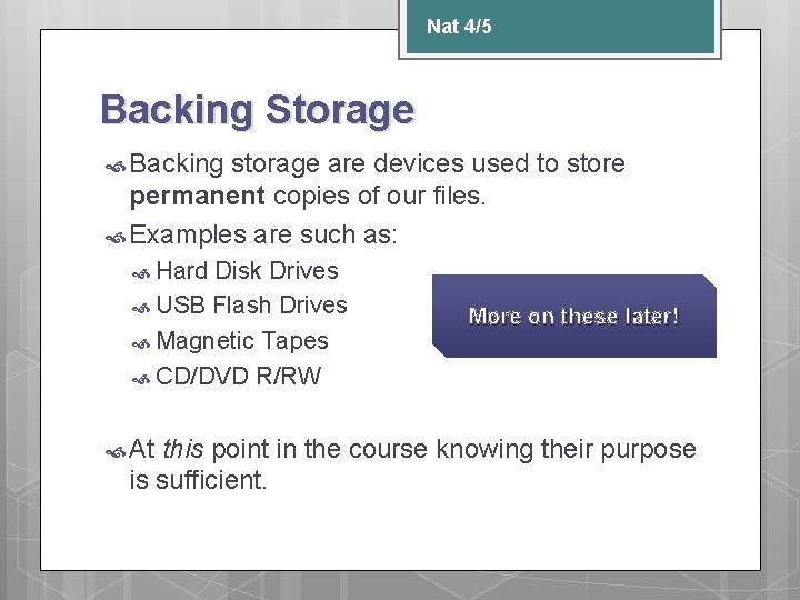 Nat 4/5 Backing Storage Backing storage are devices used to store permanent copies of