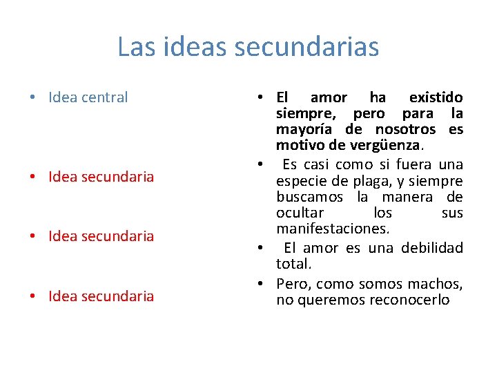 Las ideas secundarias • Idea central • Idea secundaria • El amor ha existido