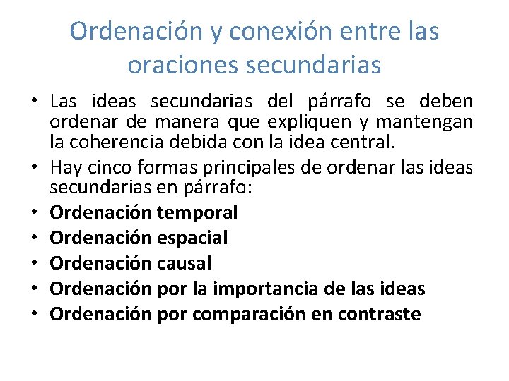 Ordenación y conexión entre las oraciones secundarias • Las ideas secundarias del párrafo se