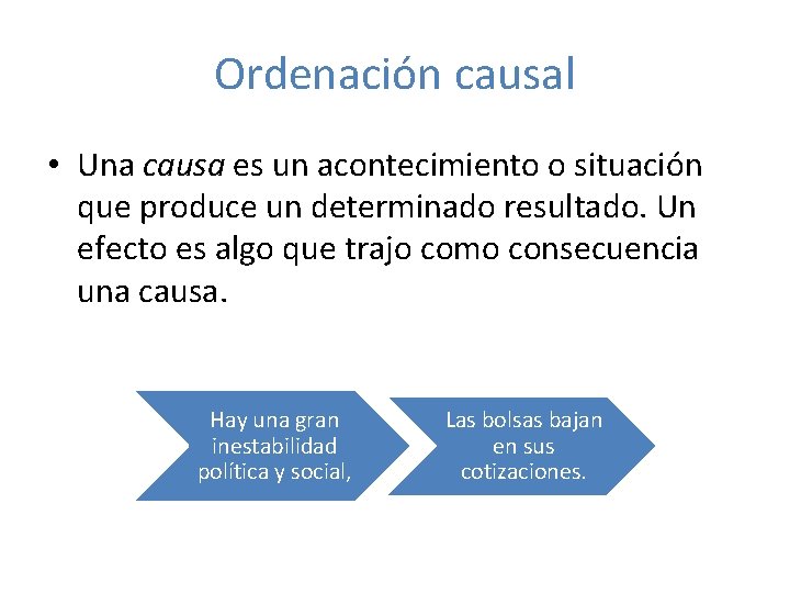 Ordenación causal • Una causa es un acontecimiento o situación que produce un determinado