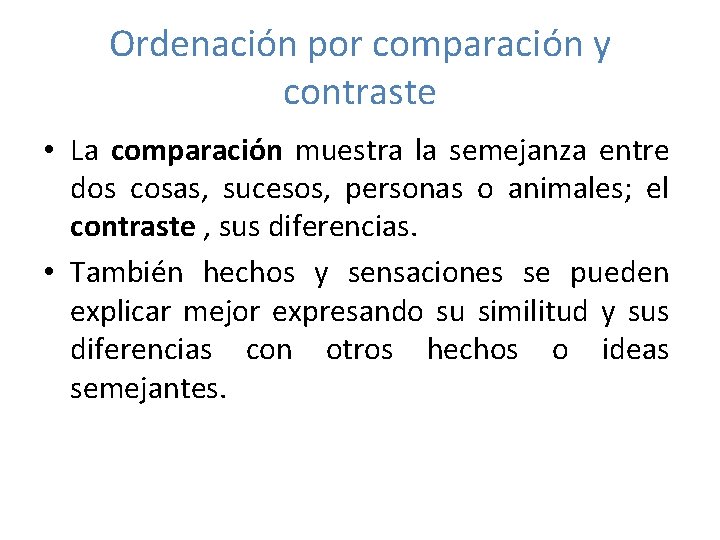 Ordenación por comparación y contraste • La comparación muestra la semejanza entre dos cosas,