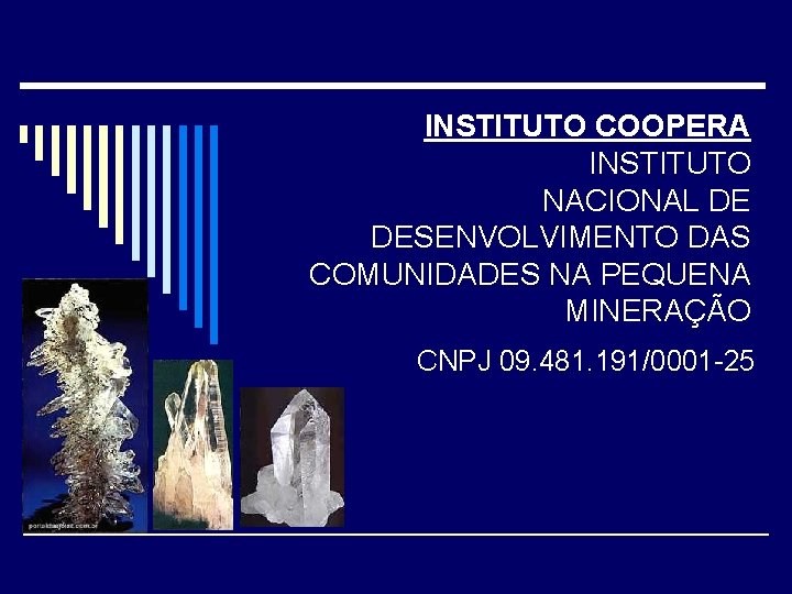 INSTITUTO COOPERA INSTITUTO NACIONAL DE DESENVOLVIMENTO DAS COMUNIDADES NA PEQUENA MINERAÇÃO CNPJ 09. 481.