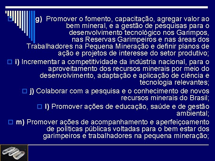 g) Promover o fomento, capacitação, agregar valor ao bem mineral, e a gestão de