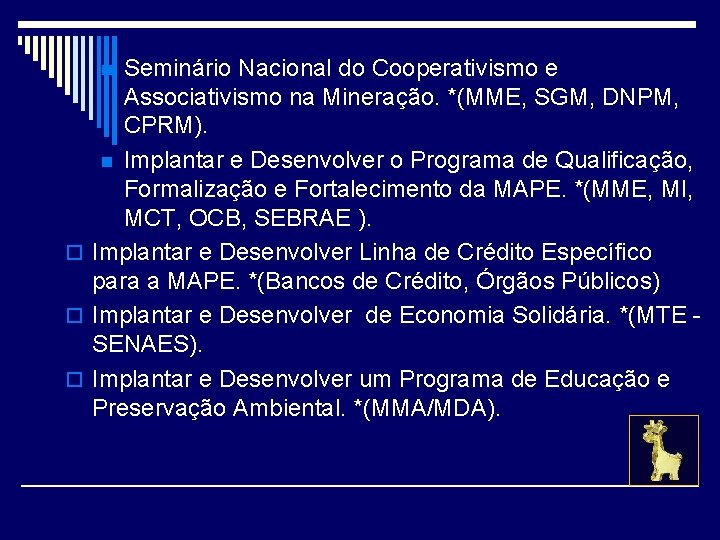 Seminário Nacional do Cooperativismo e Associativismo na Mineração. *(MME, SGM, DNPM, CPRM). n Implantar