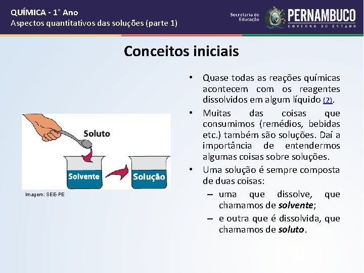 QUÍMICA - 1° Ano Aspectos quantitativos das soluções (parte 1) Conceitos iniciais Imagem: SEE-PE