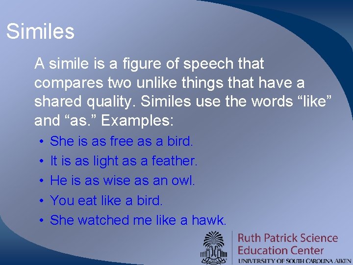 Similes A simile is a figure of speech that compares two unlike things that