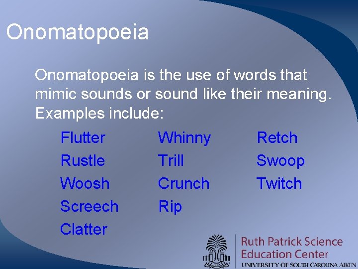 Onomatopoeia is the use of words that mimic sounds or sound like their meaning.