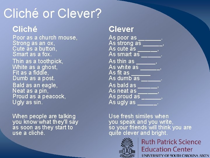 Cliché or Clever? Cliché Clever Poor as a church mouse, Strong as an ox,