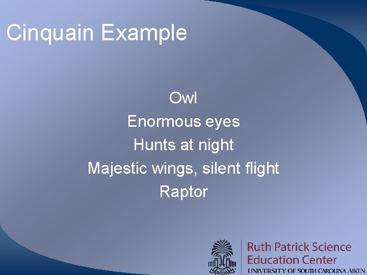 Cinquain Example Owl Enormous eyes Hunts at night Majestic wings, silent flight Raptor 