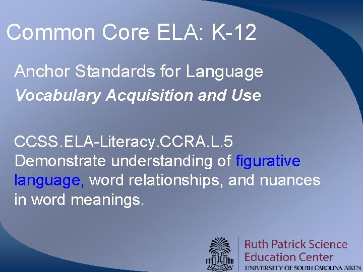 Common Core ELA: K-12 Anchor Standards for Language Vocabulary Acquisition and Use CCSS. ELA-Literacy. Common Core ELA: K-12 Anchor Standards for Language Vocabulary Acquisition and Use CCSS. ELA-Literacy.