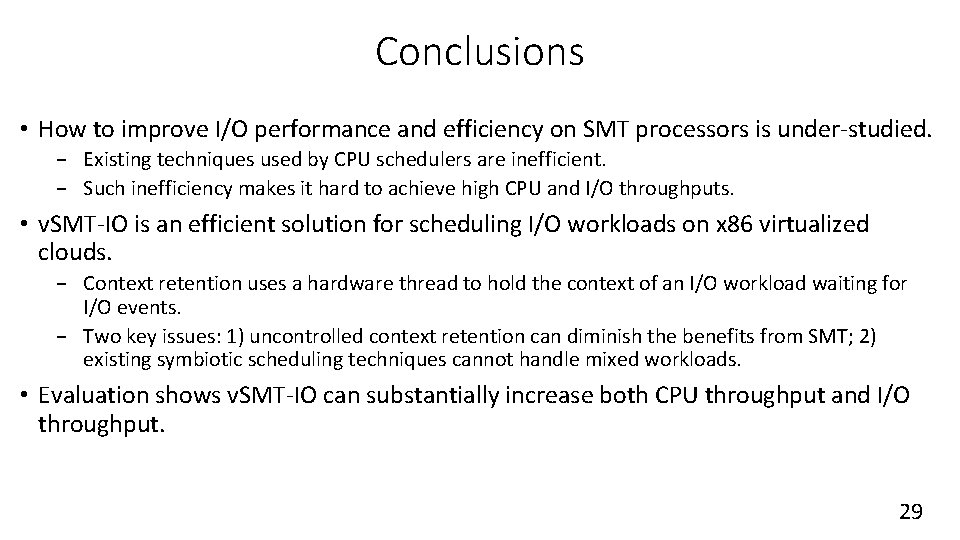 Conclusions • How to improve I/O performance and efficiency on SMT processors is under-studied. Conclusions • How to improve I/O performance and efficiency on SMT processors is under-studied.