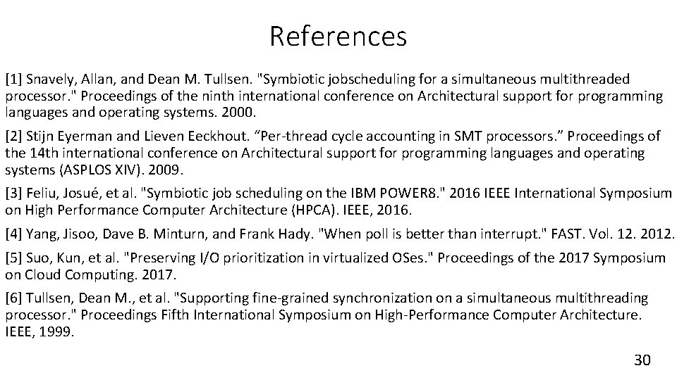 References [1] Snavely, Allan, and Dean M. Tullsen. "Symbiotic jobscheduling for a simultaneous multithreaded