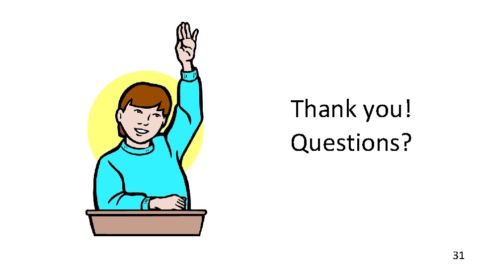 Thank you! Questions? 31 Thank you! Questions? 31