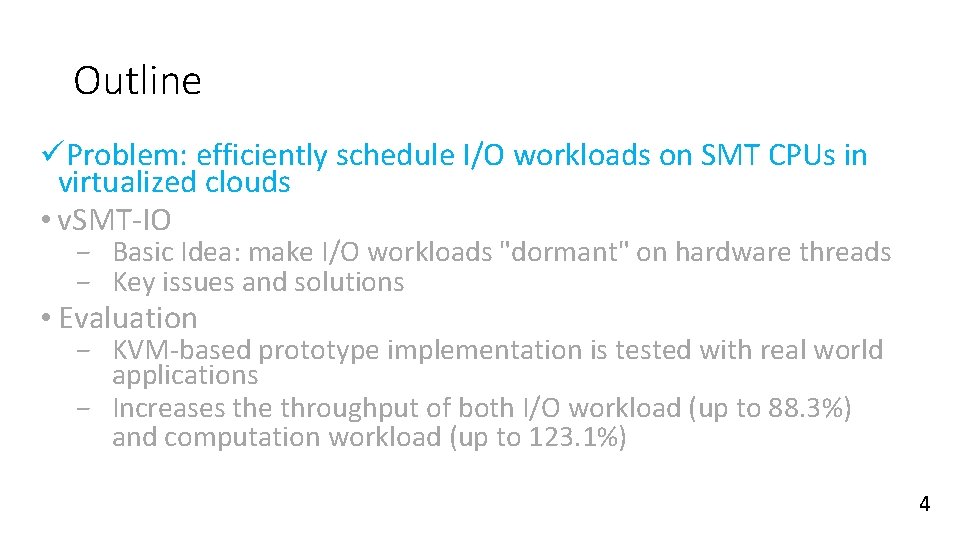Outline üProblem: efficiently schedule I/O workloads on SMT CPUs in virtualized clouds • v. Outline üProblem: efficiently schedule I/O workloads on SMT CPUs in virtualized clouds • v.