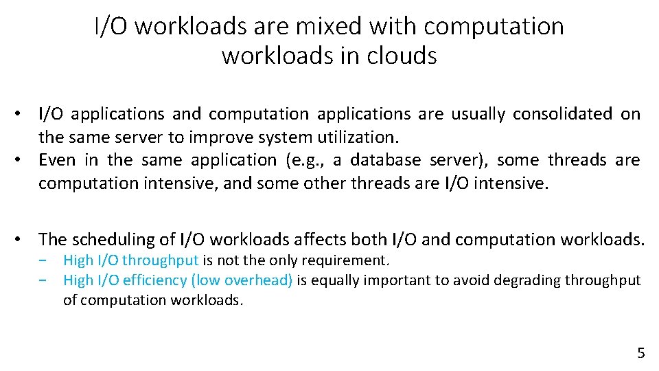 I/O workloads are mixed with computation workloads in clouds • I/O applications and computation I/O workloads are mixed with computation workloads in clouds • I/O applications and computation