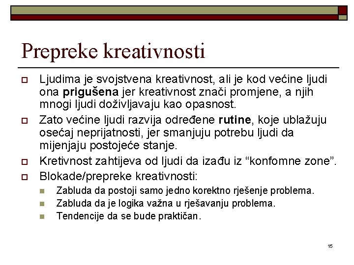 Prepreke kreativnosti o o Ljudima je svojstvena kreativnost, ali je kod većine ljudi ona