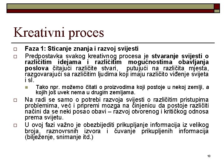 Kreativni proces o o Faza 1: Sticanje znanja i razvoj svijesti Predpostavka svakog kreativnog