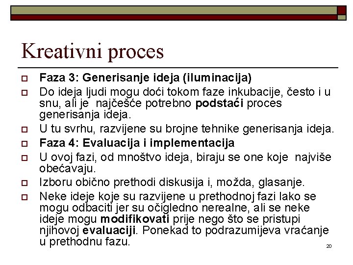 Kreativni proces o o o o Faza 3: Generisanje ideja (iluminacija) Do ideja ljudi