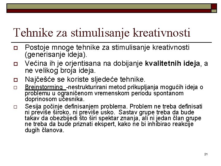 Tehnike za stimulisanje kreativnosti o o o Postoje mnoge tehnike za stimulisanje kreativnosti (generisanje