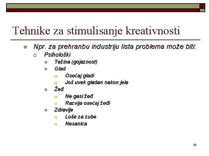 Tehnike za stimulisanje kreativnosti n Npr. za prehranbu industriju lista problema može biti: o Tehnike za stimulisanje kreativnosti n Npr. za prehranbu industriju lista problema može biti: o