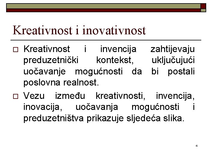 Kreativnost i inovativnost o o Kreativnost i invencija zahtijevaju preduzetnički kontekst, uključujući uočavanje mogućnosti Kreativnost i inovativnost o o Kreativnost i invencija zahtijevaju preduzetnički kontekst, uključujući uočavanje mogućnosti