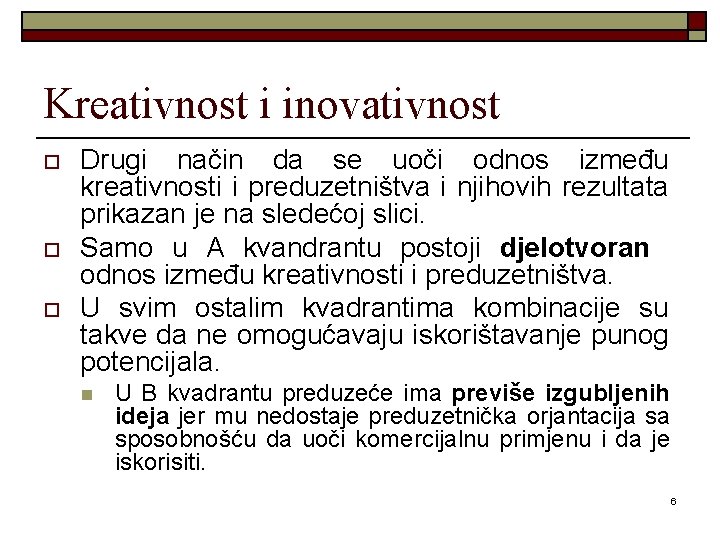 Kreativnost i inovativnost o o o Drugi način da se uoči odnos između kreativnosti