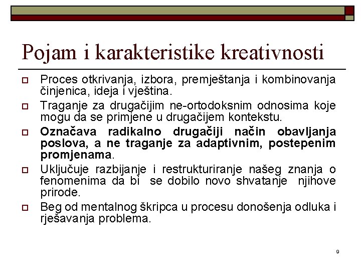 Pojam i karakteristike kreativnosti o o o Proces otkrivanja, izbora, premještanja i kombinovanja činjenica,