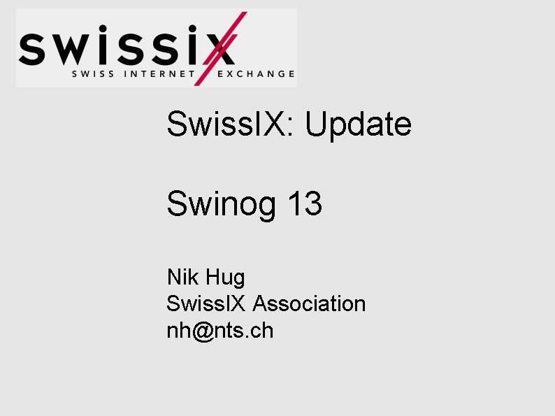 Swiss. IX: Update Swinog 13 Nik Hug Swiss. IX Association nh@nts. ch 