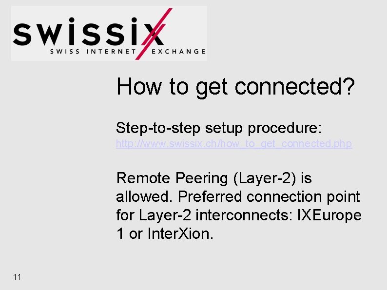 How to get connected? Step-to-step setup procedure: http: //www. swissix. ch/how_to_get_connected. php Remote Peering