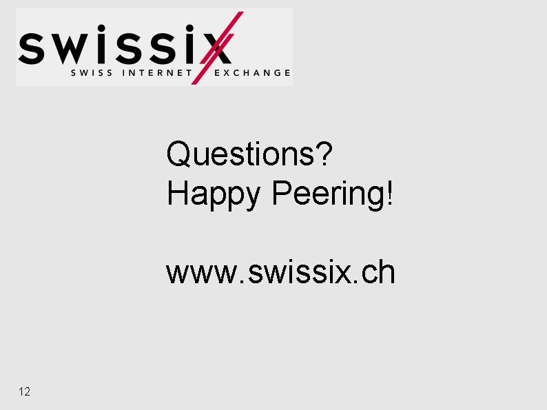 Questions? Happy Peering! www. swissix. ch 12 