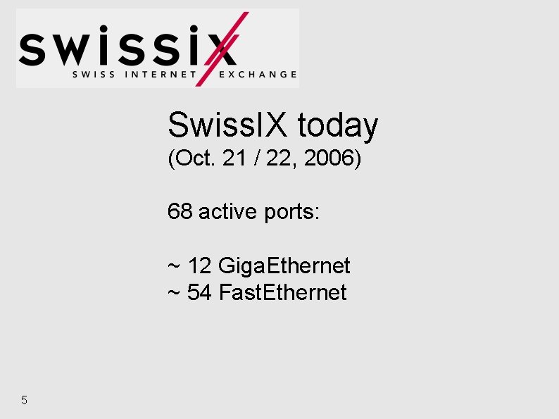 Swiss. IX today (Oct. 21 / 22, 2006) 68 active ports: ~ 12 Giga.