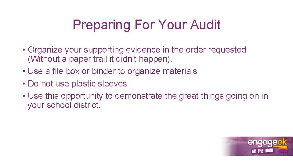 Preparing For Your Audit • Organize your supporting evidence in the order requested (Without