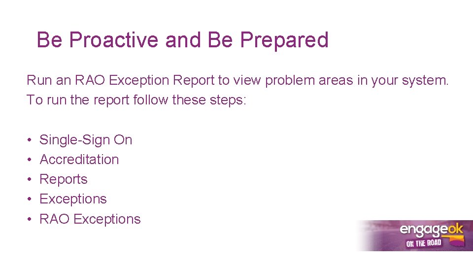 Be Proactive and Be Prepared Run an RAO Exception Report to view problem areas