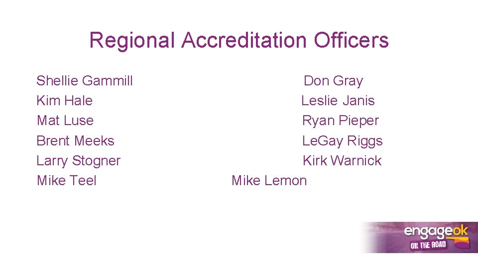 Regional Accreditation Officers Shellie Gammill Don Gray Kim Hale Leslie Janis Mat Luse Ryan