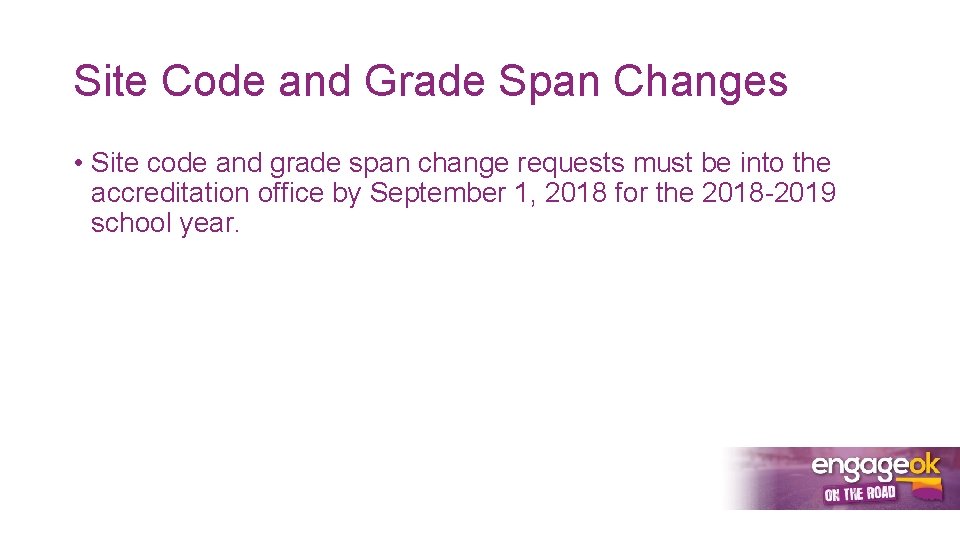 Site Code and Grade Span Changes • Site code and grade span change requests