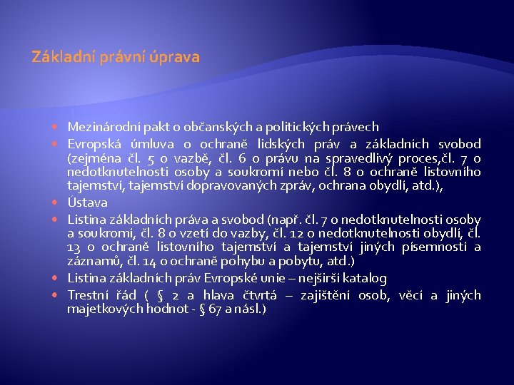 Základní právní úprava • Mezinárodní pakt o občanských a politických právech • Evropská úmluva